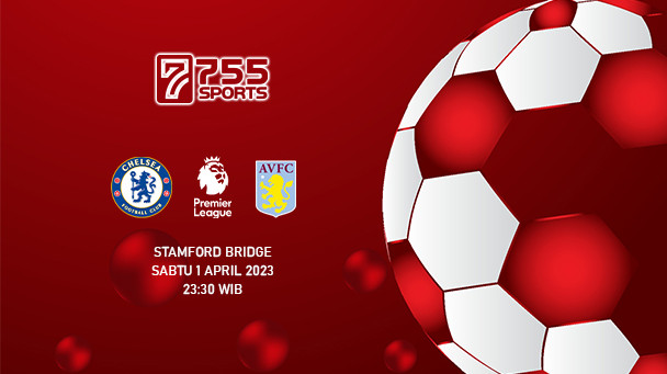Prediksi Chelsea vs Aston Villa – Premier League