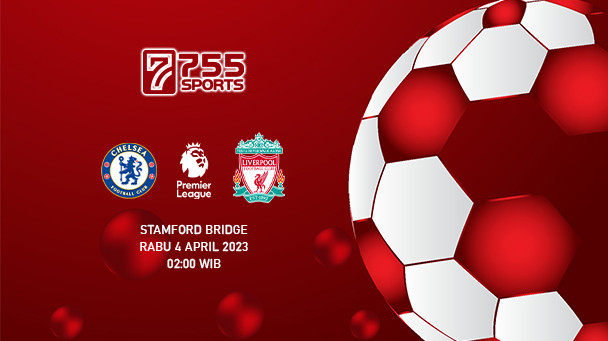 Prediksi Chelsea vs Liverpool – Premier League