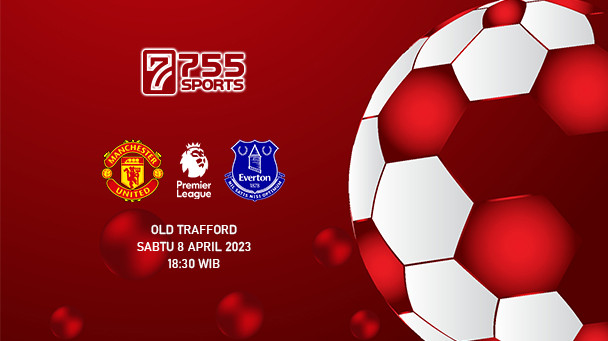 Prediksi Manchester United vs Everton – Premier League