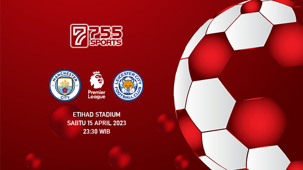 Prediksi Manchester City vs Leicester City – Premier League