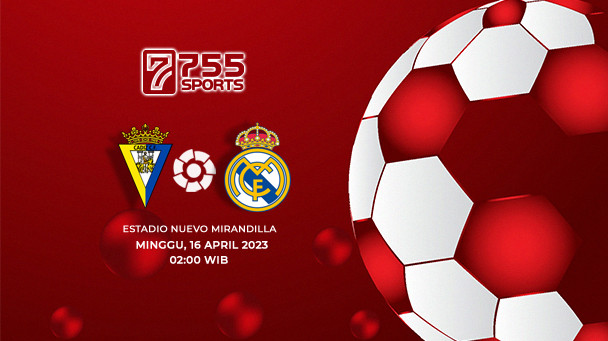 Prediksi Cadiz vs Real Madrid – La Liga