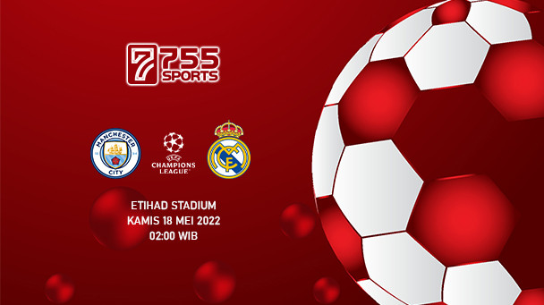Prediksi Manchester City vs Real Madrid – Liga Champions