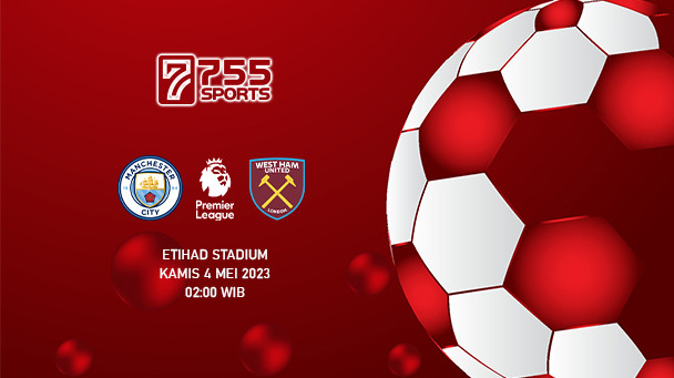 Prediksi Manchester City vs West Ham – Premier League