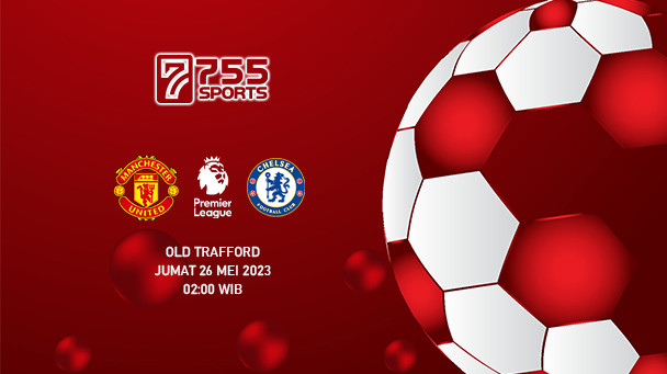 Prediksi Manchester United vs Chelsea – Premier League