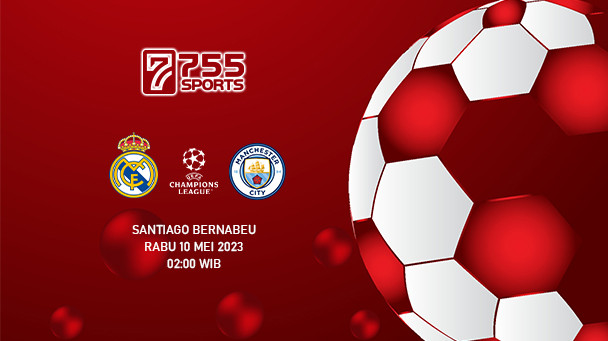 Prediksi Real Madrid vs Manchester City – Liga Champions