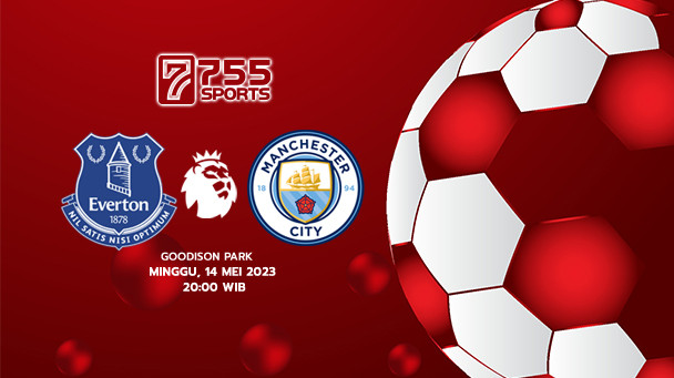 Prediksi Everton vs Manchester City – Premier League